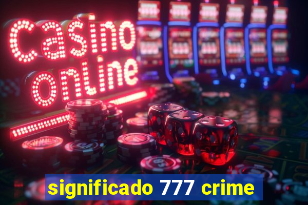 significado 777 crime